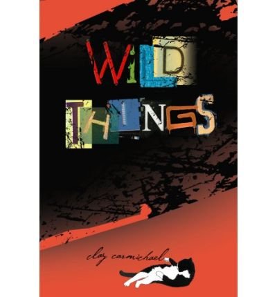 By Clay Carmichael - Wild Things (Second printing) (2009-05-16) [Hardcover]