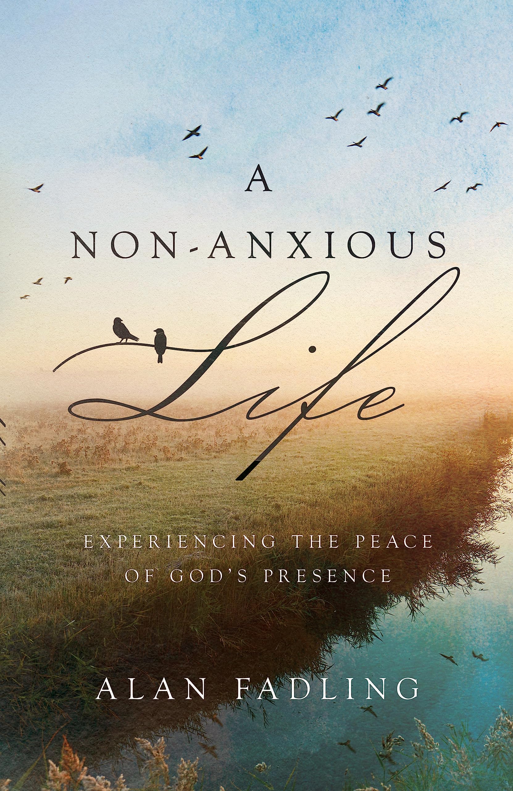 A Non-Anxious Life: Experiencing the Peace of God's Presence (Hardcover)