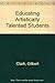 Educating Artistically Talented Students by Clark Gilbert Zimmerman Enid (1986-10-01) Paperback