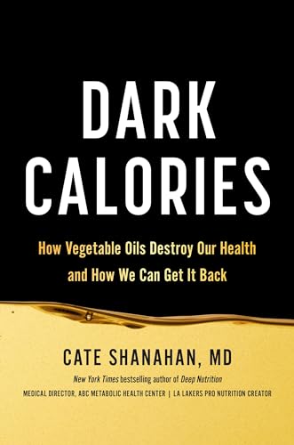 Dark Calories: How Vegetable Oils Destroy Our Health and How We Can Get It Back (Kindle Edition)