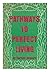 Pathways to perfect living