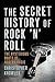 The Secret History of Rock 'n' Roll: The Mysterious Roots of Modern Music [SECRET HIST OF ROCK N ROLL] [Paperback]