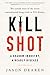 Kill Shot: a Shadow Industr...