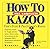 The Complete How To Kazoo by Barbara Stewart (2006-08-24)