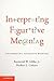 [(Interpreting Figurative Meaning)] [Author: Jr. Raymond W. Gibbs] published on (April, 2012)