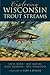 Exploring Wisconsin Trout Streams: The Angler's Guide by Born Steve Mayers Jeff Morton Andy Sonzogni Bill (2014-05-31) Paperback