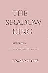 The shadow king;: Rex inutilis in medieval law and literature, 751-1327, The shadow king;: Rex inutilis in medieval law and literature, 751-1327,