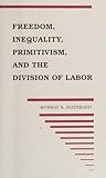 Freedom, Inequality, Primitivism and the Division of Labor