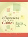 The Understanding by Design Guide to Creating High-Quality Units by Grant Wiggins Jay McTighe 1 edition (Textbook ONLY, Paperback) The Understanding by Design Guide to Creating High-Quality Units by Grant Wiggins Jay McTighe 1 edition (Textbook ONLY, Paperback)