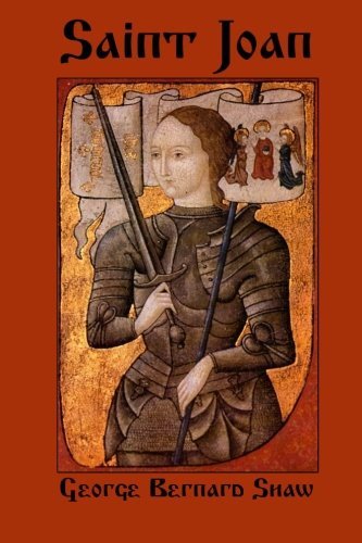 Saint Joan: A Play by George Bernard Shaw