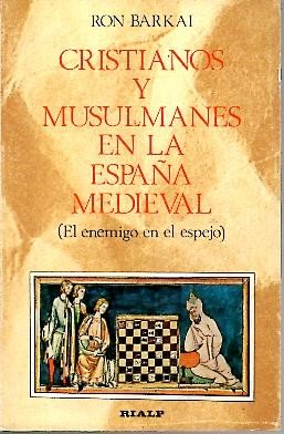 Cristianos y musulmanes en la España medieval: El enemigo en el espejo (Libros de historia) (Spanish Edition)