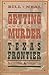 Getting Away with Murder on the Texas Frontier