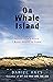 On Whale Island: Notes from a Place I Never Meant to Leave
