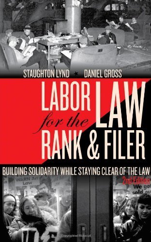 Labor Law for the Rank & Filer: Building Solidarity While Staying Clear of the Law 2nd , Seco edition by Gross, Daniel, Lynd, Staughton (2011) Paperback