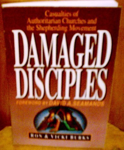 Damaged Disciples: Casualties of Authoritarian Churches and the Shepherding Movement (Paperback)