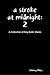 A Stroke At Midnight: Volume 2