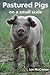 Pastured Pigs on a Small Scale by Lee Mccosker (2015-12-16)