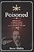 Poisoned: Chicago 1907, a Corrupt System, an Accused Killer, and the Crusade to Save Him by Steve Shukis (2014-09-17)