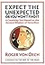 Expect the Unexpected (or You Won't Find It): A Creativity Tool Based on the Ancient Wisdom of Heraclitus by Roger Von Oech (2002-09-09)