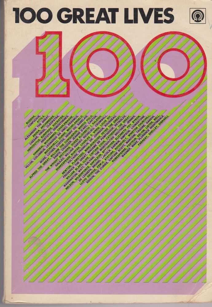 100 Great Lives - Revealing Biographies of Scientists and Inventors, leaders and Reformers, Writers and Poets, Artists and Musicians, Discoverers and Explorers, Soldiers and Statesmen, Great Women (Paperback)