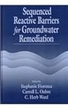 Sequenced Reactive Barriers for Groundwater Remediation (AATDF Monograph Series) Sequenced Reactive Barriers for Groundwater Remediation (AATDF Monograph Series)