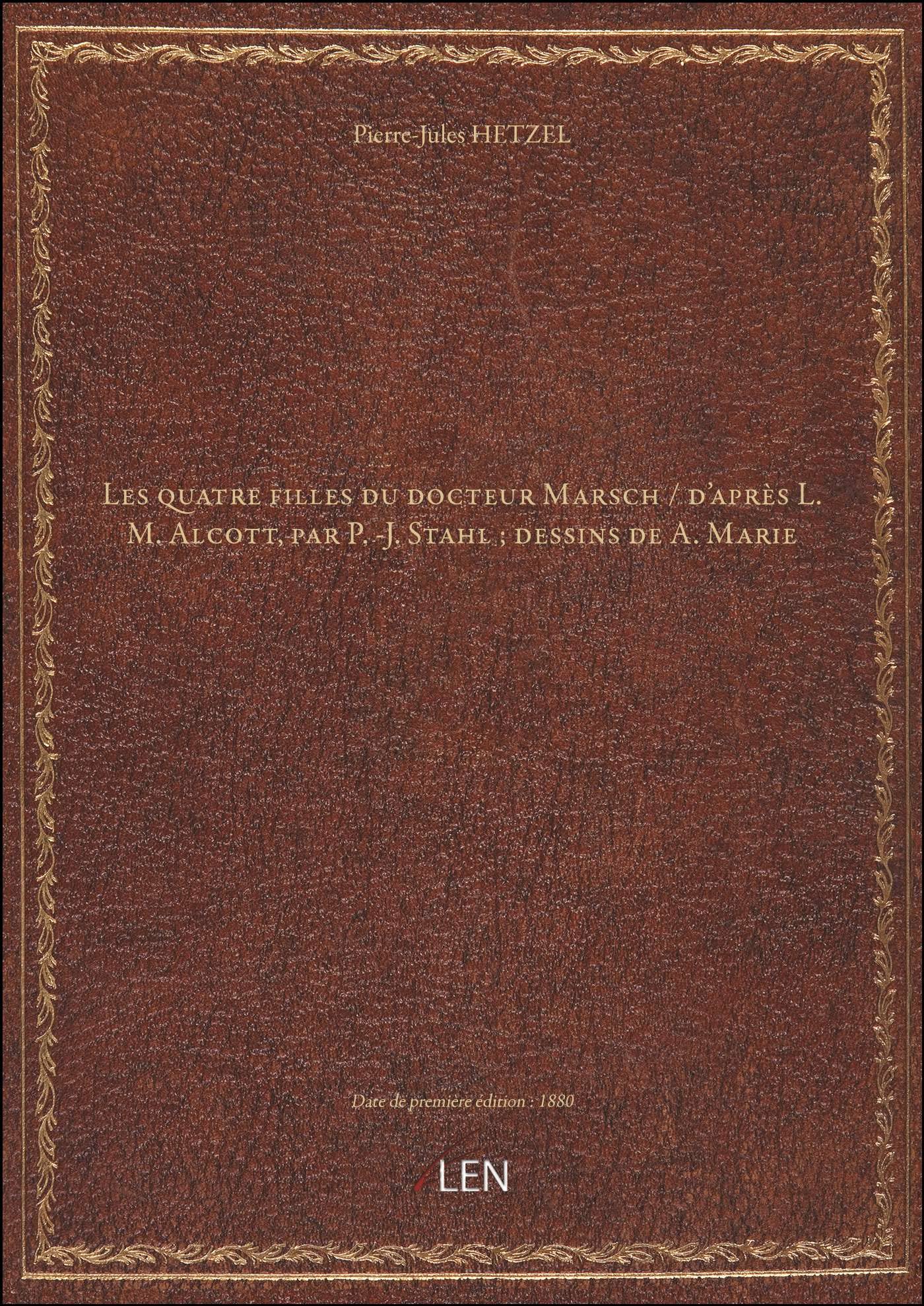 Les quatre filles du docteur Marsch / d'après L. M. Alcott, par P.-J. Stahl ; dessins de A. Marie