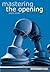 Mastering the Opening (Everyman Chess) by Byron Jacobs (2002-01-01)
