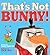 That's Not Bunny!