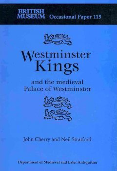 Westminster Kings and the medieval Palace of Westminster (Occasional Paper)