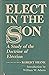 Elect in the Son, a Study of the Doctrine of Election