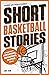 Inspirational Short Basketball Stories for Kids Ages 8 - 12  by Jake Row