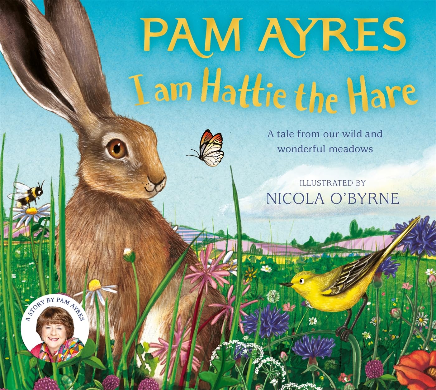 I am Hattie the Hare: A Tale from our Wild and Wonderful Meadows (Pam Ayres' Animal Stories Book 2)