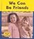 We Can Be Friends