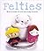 Felties by Pailloux, Nelly ...