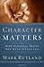 Character Matters: Nine Essential Traits You Need to Succeed by Rutland, Mark(September 22, 2003) Hardcover
