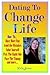 Dating To Change Your Life