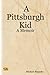 A Pittsburgh Kid - A Memoir
