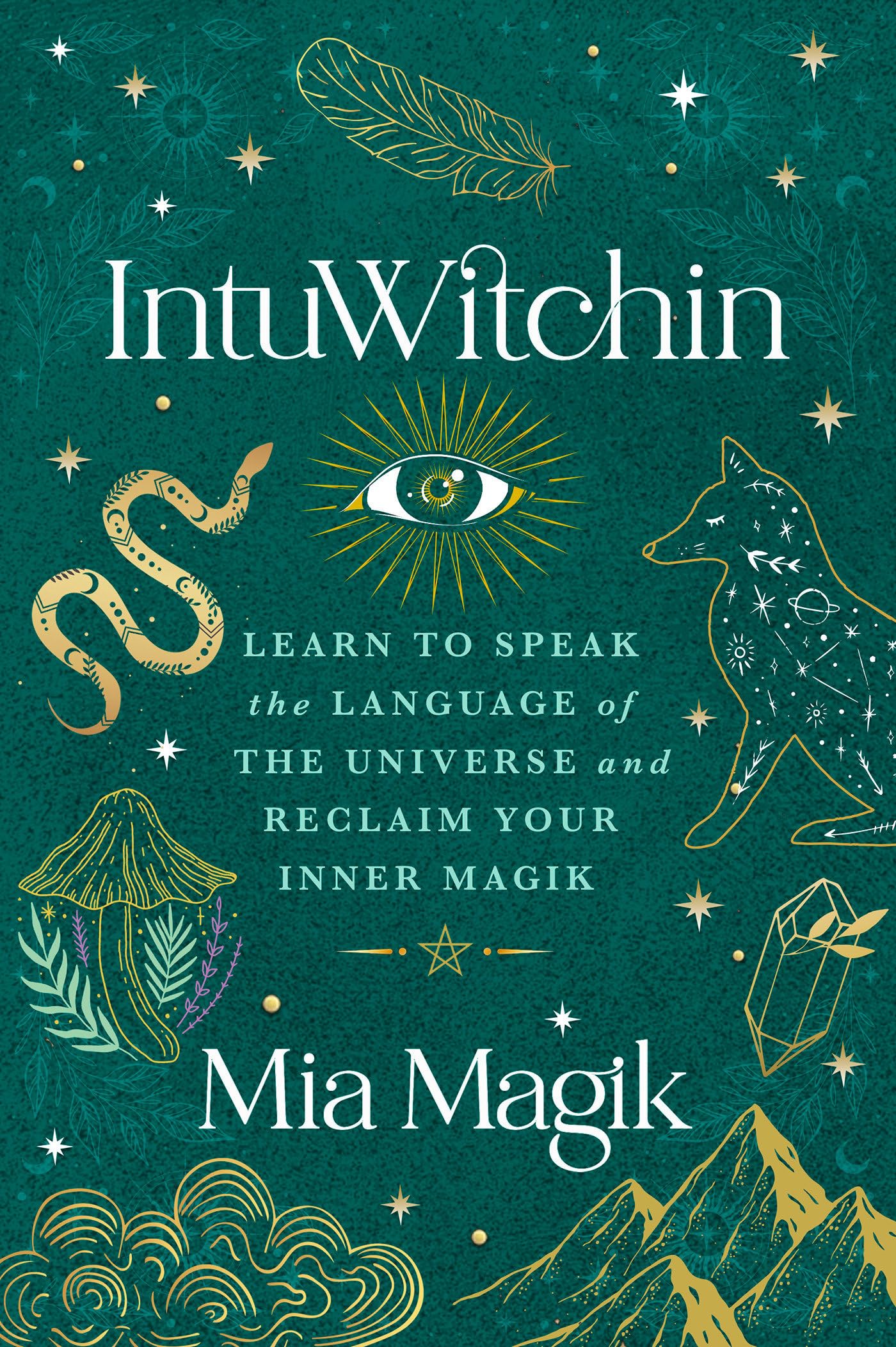 IntuWitchin: Learn to Speak the Language of the Universe and Reclaim Your Inner Magik (Paperback)