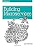[Building Microservices: Designing Fine-Grained Systems] [By: Newman, Sam] [February, 2015]