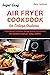 SUPER EASY AIR FRYER COOKBO...