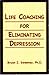 Life Coaching for Eliminating Depression