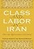 Class and Labor in Iran: Did the Revolution Matter? (Modern Intellectual and Political History of the Middle East) by Sohrab Behdad (2006-06-25)