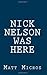 [(Nick Nelson Was Here)] [By (author) Matt Micros] published on (December, 2014)