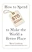 How to Spend $75 Billion to Make the World a Better Place by Bj??rn Lomborg (2013-06-01)