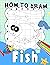 How To Draw Fish: Discover ...