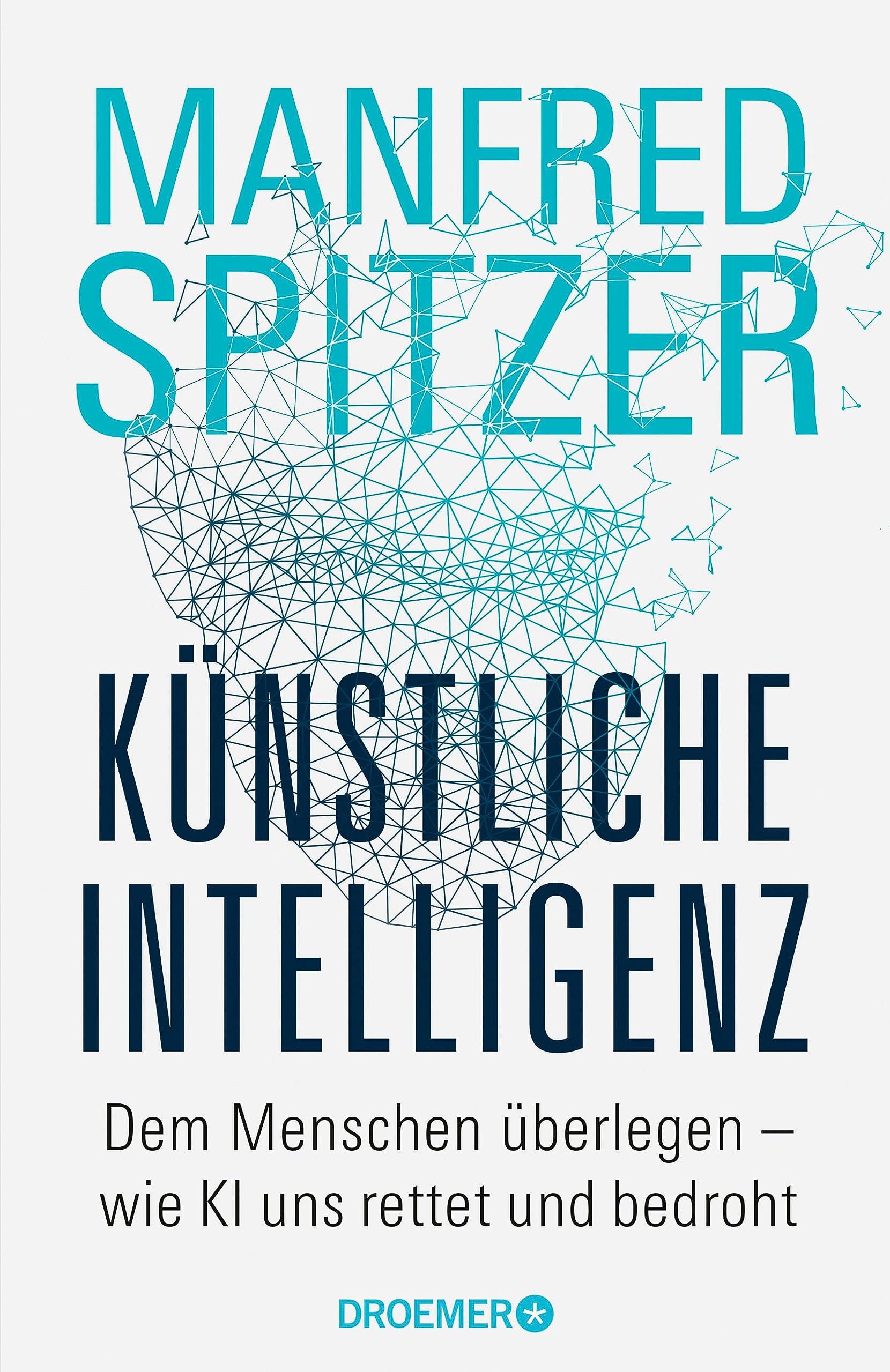 Künstliche Intelligenz: Dem Menschen überlegen – wie KI uns rettet und bedroht (Kindle Edition)