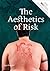 The Aesthetics of Risk by Jane  Blocker