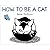 [How to Be a Cat] [By: McClure, Nikki] [March, 2013]