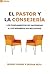 El pastor y la consejería: Los fundamentos de pastorear a los miembros en necesidad