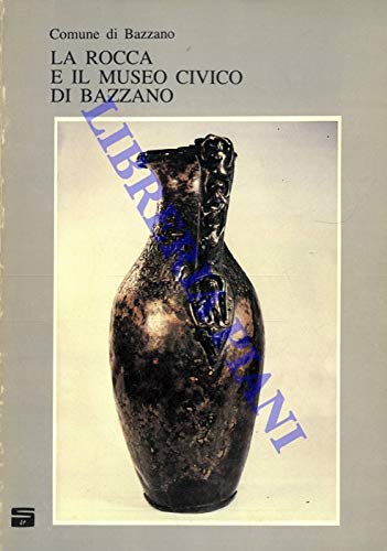 La Rocca e il Museo Civico di Bazzano. (Unknown Binding)
